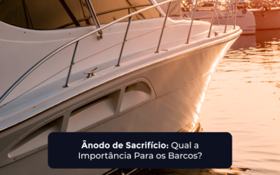 Ânodo de Sacrifício: Qual a Importância para os Barcos?