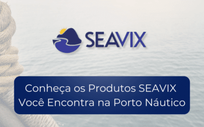Conheça os Produtos SEAVIX, Que Você Encontra na Porto Náutico