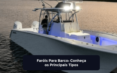 Faróis Para Barco: Conheça os Principais Tipos